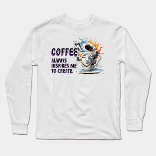 Inspiration in a Cup: The Art of Coffee Long Sleeve T-Shirt